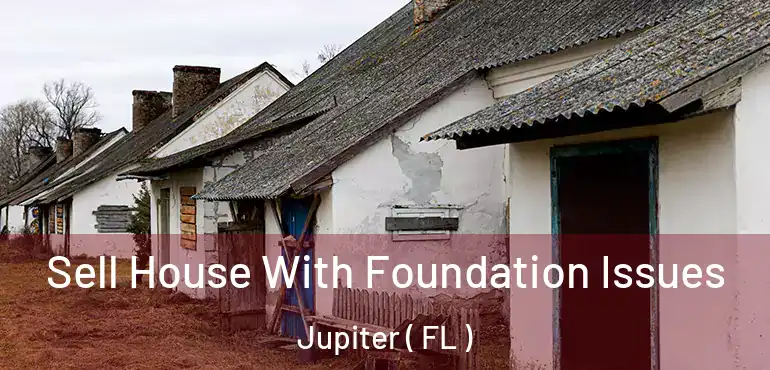  Sell House With Foundation Issues Jupiter ( FL )