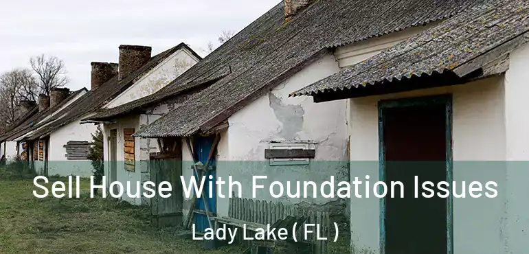  Sell House With Foundation Issues Lady Lake ( FL )