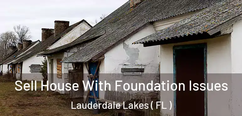  Sell House With Foundation Issues Lauderdale Lakes ( FL )