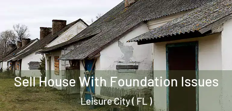  Sell House With Foundation Issues Leisure City ( FL )