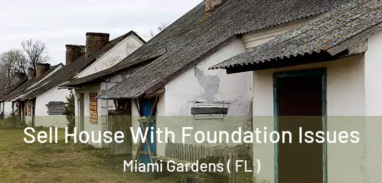  Sell House With Foundation Issues Miami Gardens ( FL )