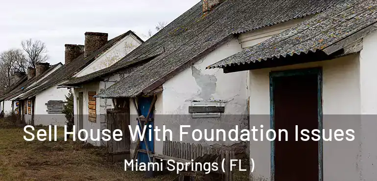  Sell House With Foundation Issues Miami Springs ( FL )
