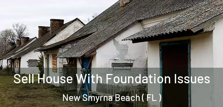  Sell House With Foundation Issues New Smyrna Beach ( FL )