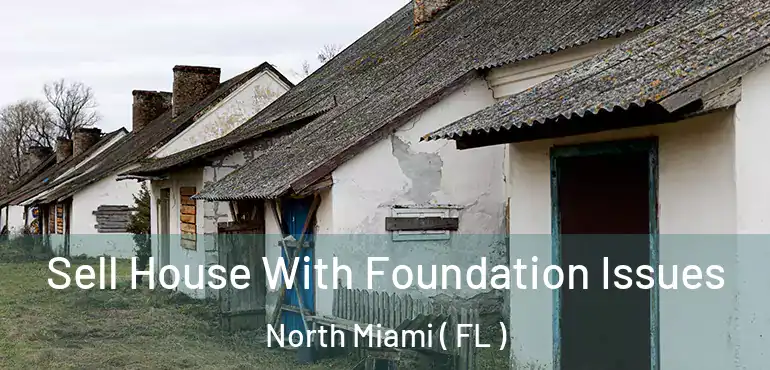  Sell House With Foundation Issues North Miami ( FL )
