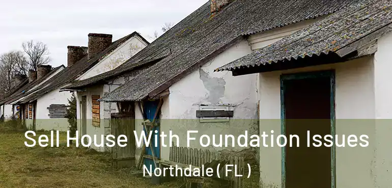  Sell House With Foundation Issues Northdale ( FL )