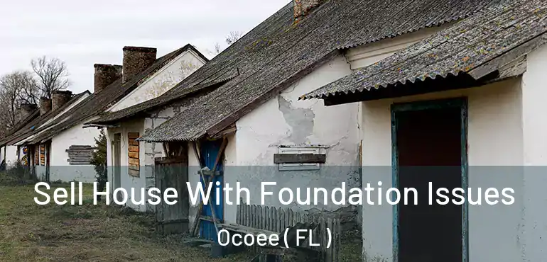  Sell House With Foundation Issues Ocoee ( FL )
