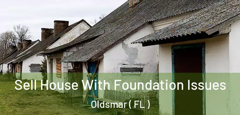  Sell House With Foundation Issues Oldsmar ( FL )