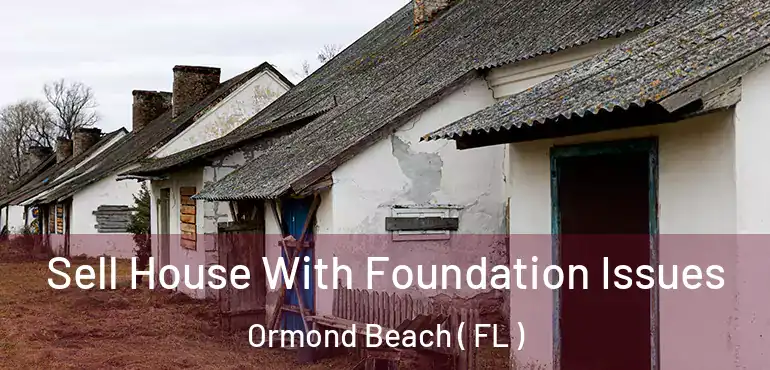  Sell House With Foundation Issues Ormond Beach ( FL )