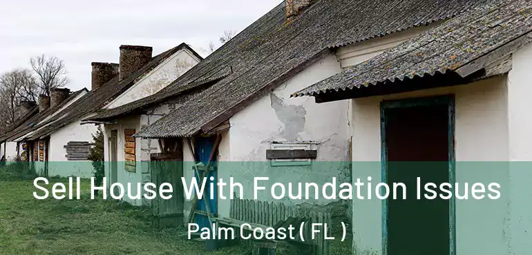  Sell House With Foundation Issues Palm Coast ( FL )