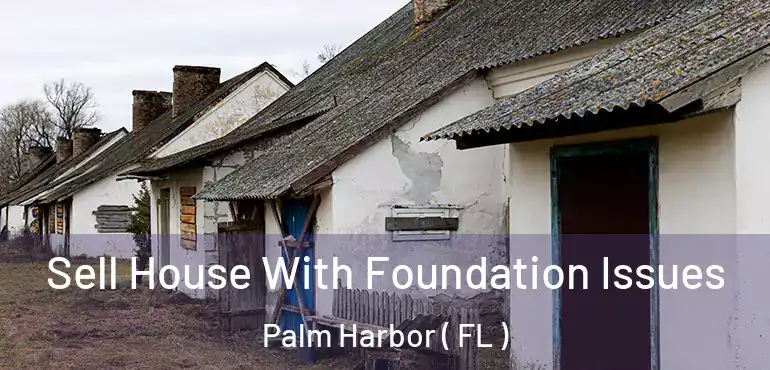  Sell House With Foundation Issues Palm Harbor ( FL )