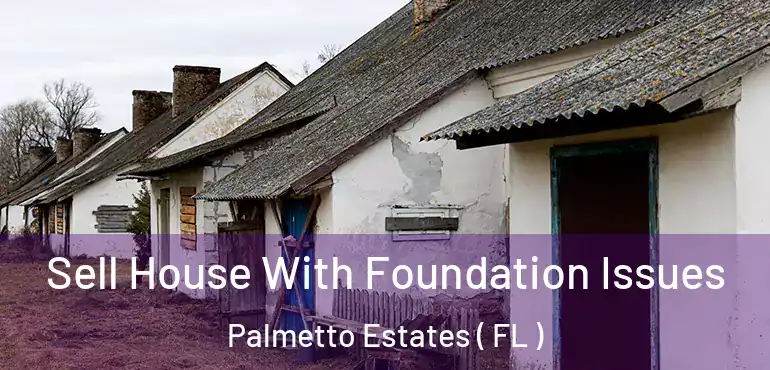  Sell House With Foundation Issues Palmetto Estates ( FL )