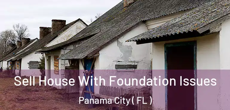  Sell House With Foundation Issues Panama City ( FL )