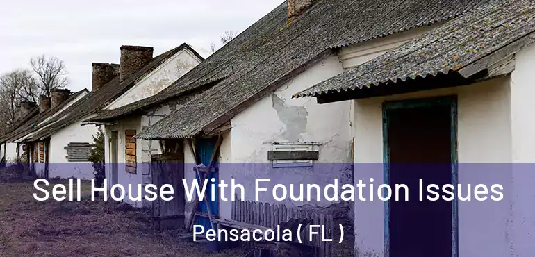  Sell House With Foundation Issues Pensacola ( FL )