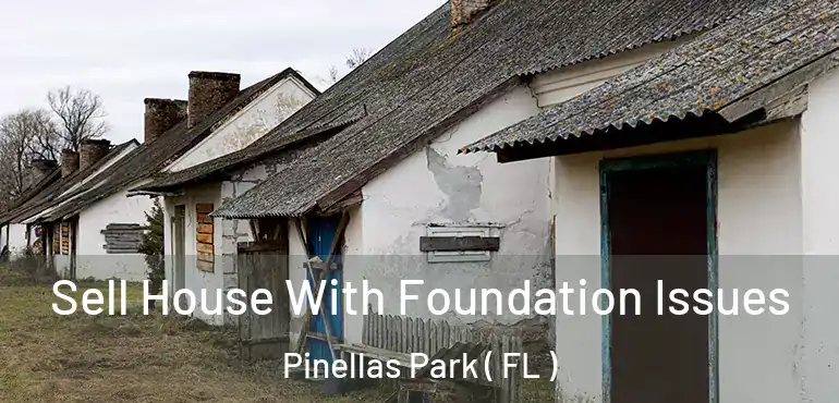  Sell House With Foundation Issues Pinellas Park ( FL )