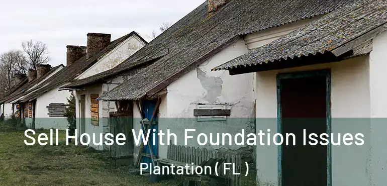  Sell House With Foundation Issues Plantation ( FL )