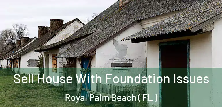  Sell House With Foundation Issues Royal Palm Beach ( FL )
