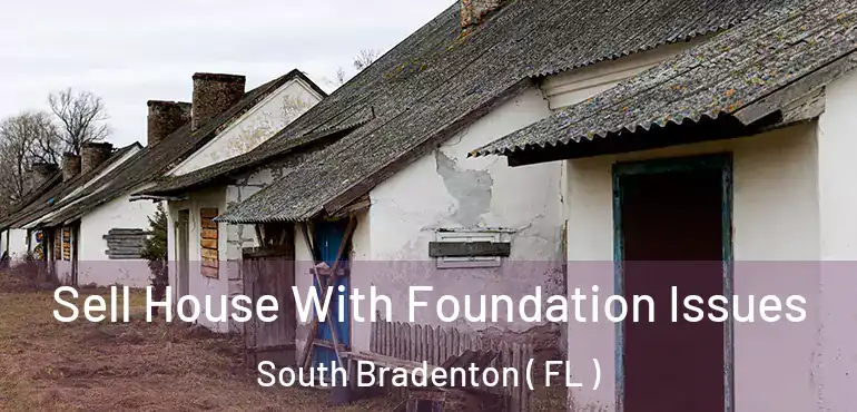  Sell House With Foundation Issues South Bradenton ( FL )