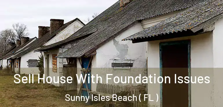  Sell House With Foundation Issues Sunny Isles Beach ( FL )