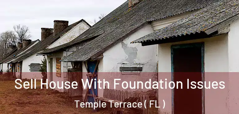  Sell House With Foundation Issues Temple Terrace ( FL )