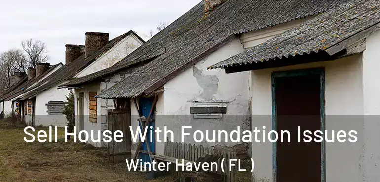  Sell House With Foundation Issues Winter Haven ( FL )
