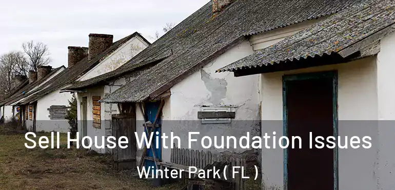  Sell House With Foundation Issues Winter Park ( FL )