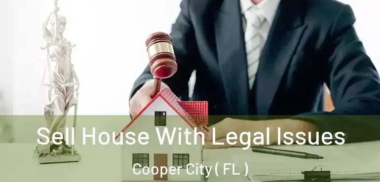  Sell House With Legal Issues Cooper City ( FL )