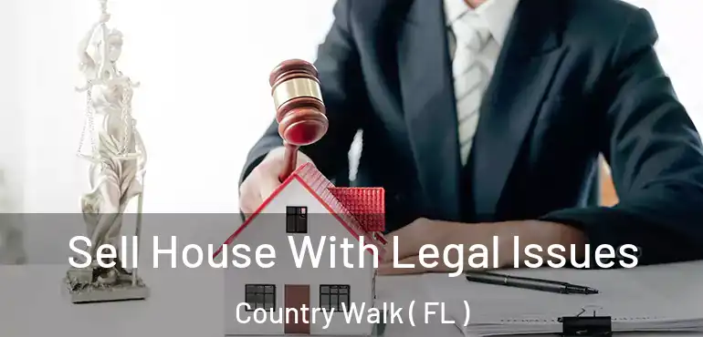  Sell House With Legal Issues Country Walk ( FL )