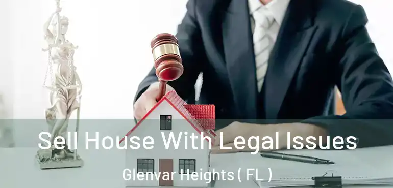  Sell House With Legal Issues Glenvar Heights ( FL )