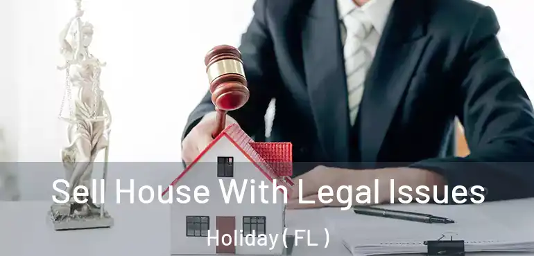  Sell House With Legal Issues Holiday ( FL )