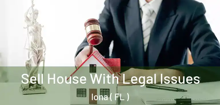  Sell House With Legal Issues Iona ( FL )