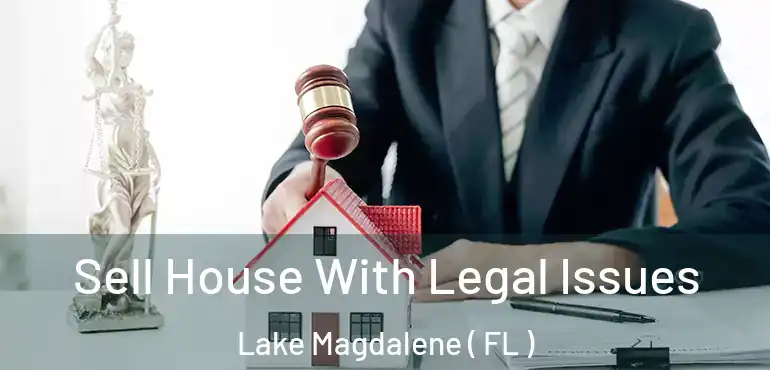  Sell House With Legal Issues Lake Magdalene ( FL )