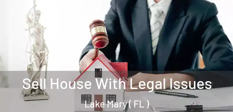  Sell House With Legal Issues Lake Mary ( FL )