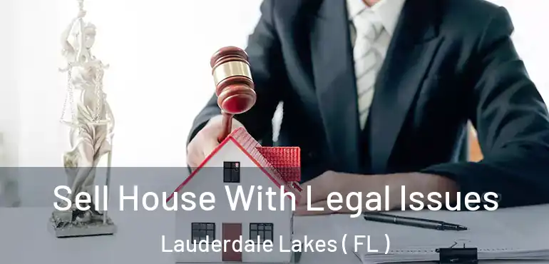  Sell House With Legal Issues Lauderdale Lakes ( FL )