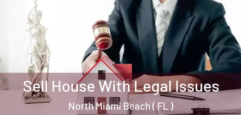  Sell House With Legal Issues North Miami Beach ( FL )