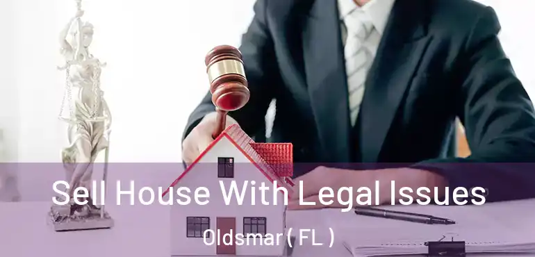  Sell House With Legal Issues Oldsmar ( FL )