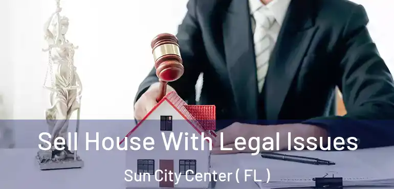  Sell House With Legal Issues Sun City Center ( FL )