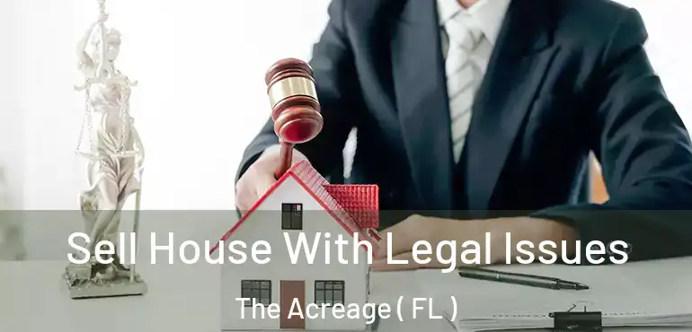  Sell House With Legal Issues The Acreage ( FL )