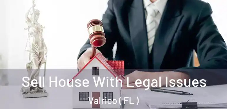  Sell House With Legal Issues Valrico ( FL )