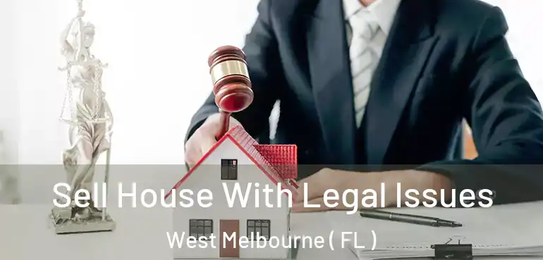  Sell House With Legal Issues West Melbourne ( FL )