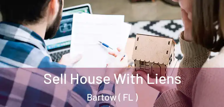  Sell House With Liens Bartow ( FL )