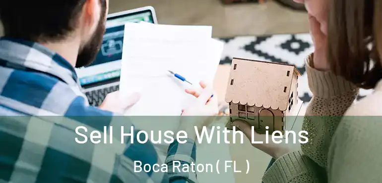  Sell House With Liens Boca Raton ( FL )