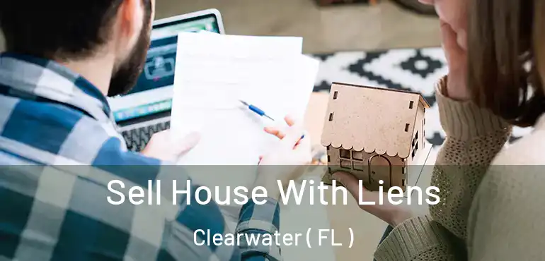  Sell House With Liens Clearwater ( FL )