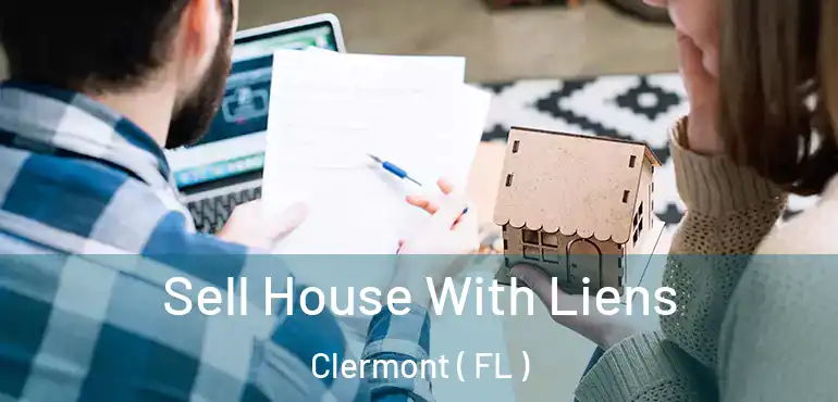  Sell House With Liens Clermont ( FL )