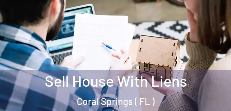  Sell House With Liens Coral Springs ( FL )