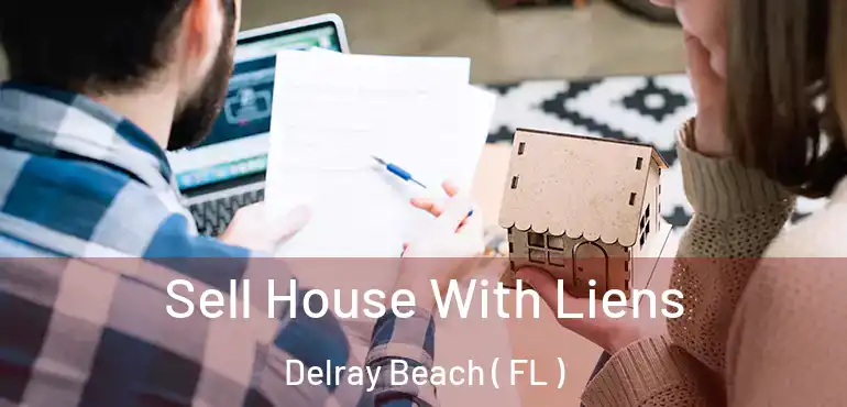  Sell House With Liens Delray Beach ( FL )