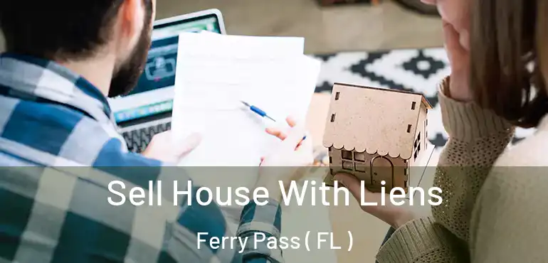  Sell House With Liens Ferry Pass ( FL )