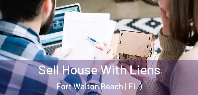  Sell House With Liens Fort Walton Beach ( FL )