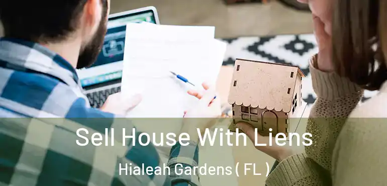  Sell House With Liens Hialeah Gardens ( FL )