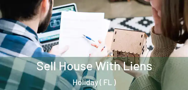  Sell House With Liens Holiday ( FL )