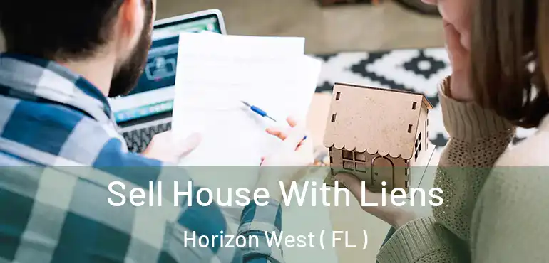  Sell House With Liens Horizon West ( FL )